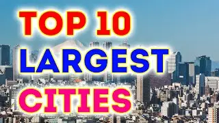 Top 10 Largest Cities in the World 2022