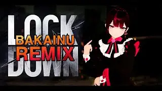 「LOCKDOWN」 by 이세계 아이돌  - 【BAKAINU Remix】
