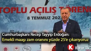 Cumhurbaşkanı Recep Tayyip Erdoğan: Emekli maaşı zam oranını yüzde 25’e çıkarıyoruz.