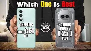 ONEPLUS NORD CE4 vs NOTHING PHONE  2a  PLUS