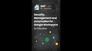 GAT Labs' Security, Management and Automation for Google Workspace for Education (15s Vertical)