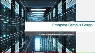 Designing Basic Enterprise Campus Networks   Part 2