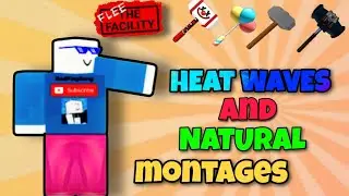 Heat waves and natural! 2 in 1 montage.(Roblox FLee the facility)