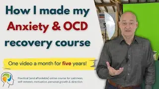 My Online Anxiety & OCD Course - Five years of intention, energy and desire, here's my story...