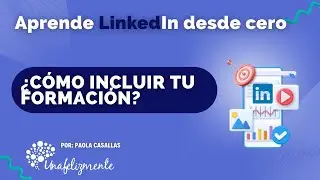 APRENDER LINKEDIN DESDE CERO: Incluye la formación y educación en tu perfil
