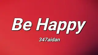 347AIDAN - Be Happy (Lyrics)