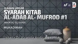 Kitab Al-Adab Al-Mufrad #1: Mukkadimah - Ustadz Dr. Firanda Andirja M.A