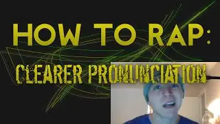 How to Rap - Clearer Pronunciation (Exaggerated Speech)