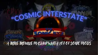 "Cosmic Interstate" - A Triple Trouble Mashup Whit A Lot Of Sonic Mods