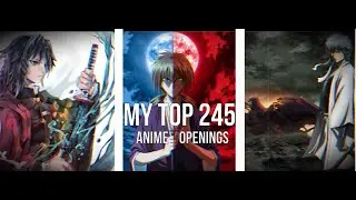 MY TOP 245 ANIME OPENINGS OF ALL TIME