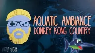 VGM #69: Aquatic Ambiance (Donkey Kong Country) - Involved in the Troubles