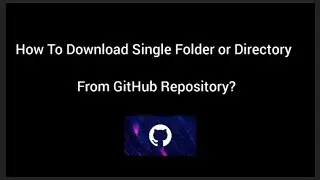 How To Download Single Folder or Directory From GitHub Repository? 