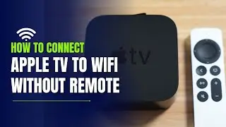 how to connect apple tv to wifi without remote