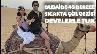 DUBAİ DE DEVELERLE GEZDİK - DUBAİ SAFARİ ÇÖL GEZİSİ - BAŞIMIZA NELER GELDİ ?
