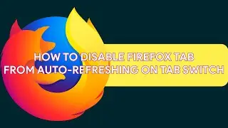 How To Disable Firefox Tabs From Auto-Refreshing on Tab Switch - [romshillzz]