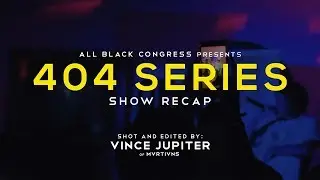 404 Series Show Recap | @AllBlackCongress