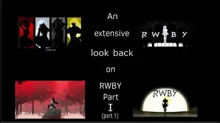 An extensive look back on RWBY Part I (1/2)