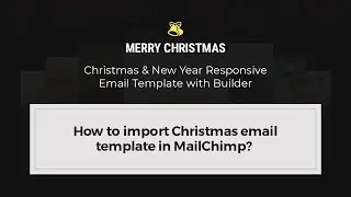 How to import Christmas email template in MailChimp?