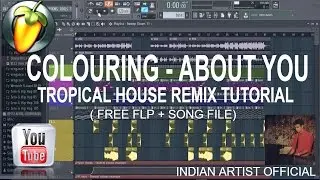 Colouring - About You Tropical House (FL Studio Remix) Tutorial with FLP.