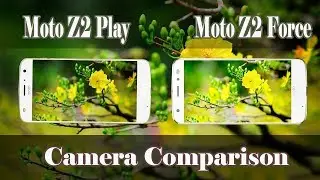 Moto Z2 Play vs Moto Z2 Force (Camera Comparison)