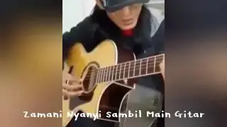 Zamani Nyanyi Sambil Main Gitar