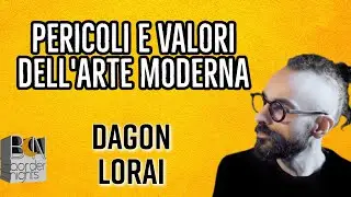 PERICOLI E VALORI DELL'ARTE MODERNA - DAGON LORAI
