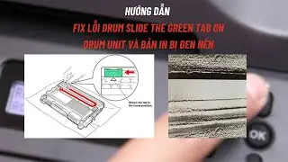Hướng dẫn Fix lỗi DRUM SLIDE THE GREEN TAB ON DRUM UNIT máy in Brother DCP - B7640DW