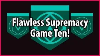 Flawless Supremacy Streak - Game Ten of Ten