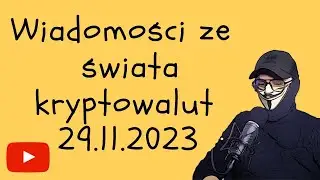 Wiadomości ze świata kryptowalut 29.11.2023