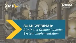 SOAR Webinar: SOAR and Criminal Justice System Implementation