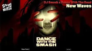 DJ Smash x Dance With The Dead - New Waves (Spring Nation Mashup)
