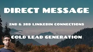 Direct Messaging 2nd & 3rd Degree Connections on LinkedIn | Cold Lead Generation