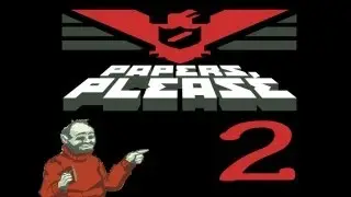 Papers,Please-Part-2-Well denied in the face bitch