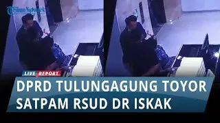 Dilarang Masuk RS Karena Bawa Anak Kecil, Anggota DPRD Tulungagung Ini Toyor Satpam RSUD dr Iskak