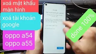 xoá xác minh tài khoản google oppo a54, a55 | xoá mật khẩu màn hình oppo a54, a55.