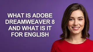 What Is Adobe Dreamweaver 8 and What Is It for English - AshleyHowTo