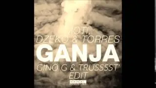 Moti & Dzeko & Torres - Ganja (Gino G & Trusssst' Edit)