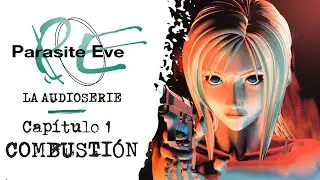PARASITE EVE: La Audioserie | Capítulo 1: Combustión - (Basada en el videojuego)