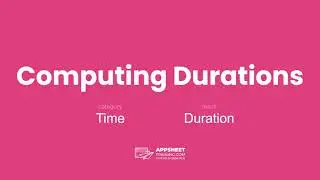 Expressions for Computing Durations in AppSheet