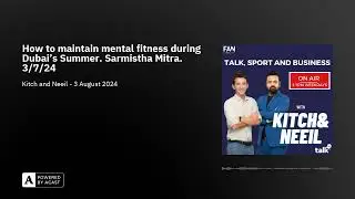 How to maintain mental fitness during Dubai's Summer. Sarmistha Mitra. 3/7/24