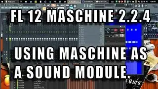 FL Studio 12 Integration with Maschine 2.2.4 Using Maschine as a Sound & FX Module