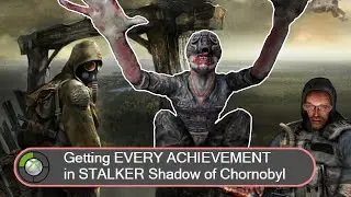 Getting EVERY Achievement in STALKER Shadow of Chornobyl