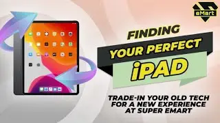 Finding Your Perfect iPad: Trade-In Your Old Tech for a New Experience at Super eMart
