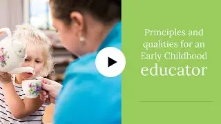 Principles and qualities for an Early Childhood Educator - is it a career for me? Part 2