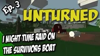 UNTURNED Night Time Boat Raid Ep. 3
