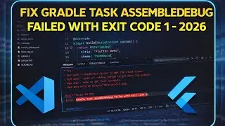 Fix Gradle Task assembleDebug Failed with Exit Code 1 | VS Code Flutter - 2026