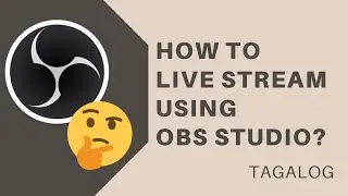 How to live stream using OBS STUDIO? (TAGALOG) Paano gamitin ang OBS STUDIO sa live streaming?