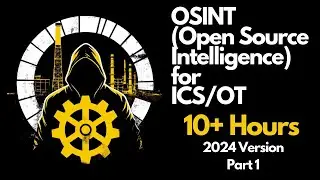 OSINT for ICS/OT - Complete 10 Hour Course - Part 1 (Course Introduction)