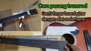 Cara pasang besi trussrod ganti finger board dengan alat sederhana