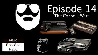 Bearded Nerd - Episode 14: The Console Wars